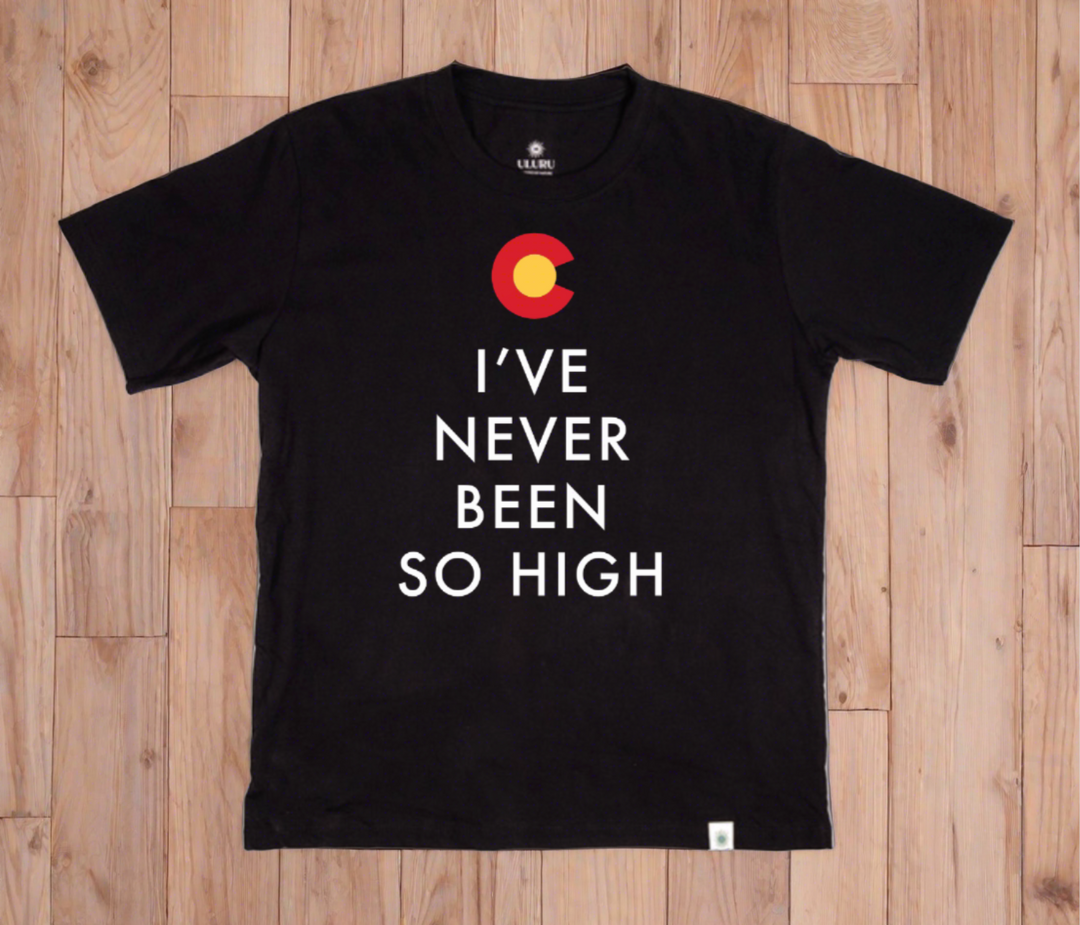 I've Never Been So High Colorado Khoa Black Shirt - Unisex